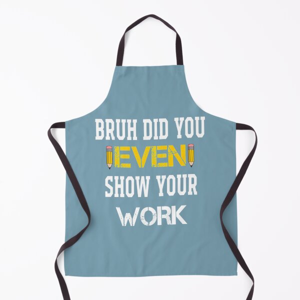 Item preview, Bruh Did You Even Show Your Work (5) designed and sold by Nibbless507.