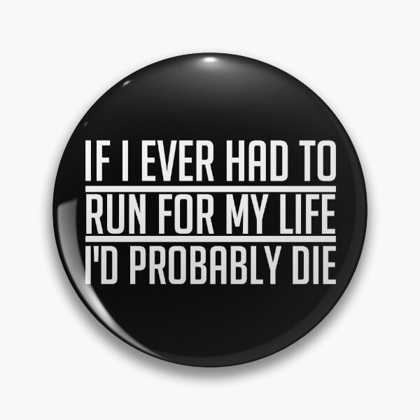 Item preview, If I Ever Had To Run For My Life I'd Probably Die designed and sold by SewnMemories.