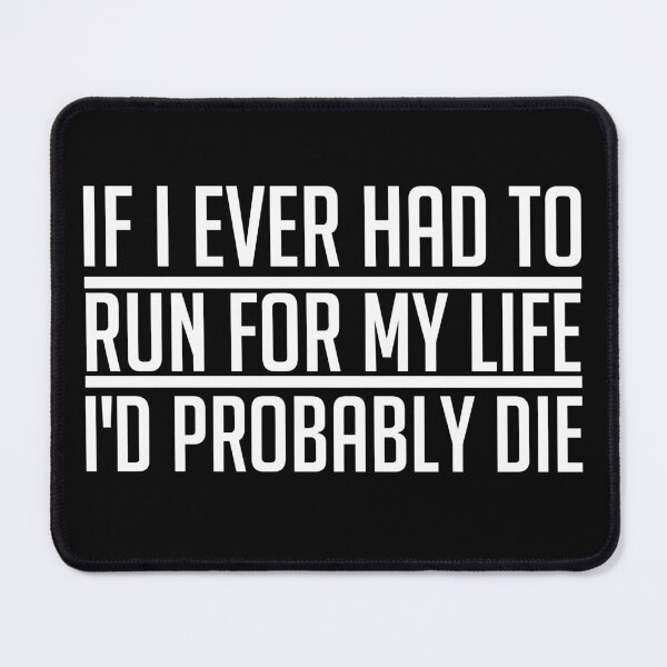 Item preview, If I Ever Had To Run For My Life I'd Probably Die designed and sold by SewnMemories.