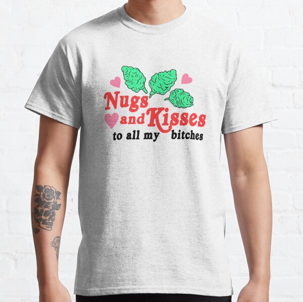 Nugs And Kisses Sweatshirt To All My Bitches Shirt, Christmas Nugs And Kisses Classic T-Shirt