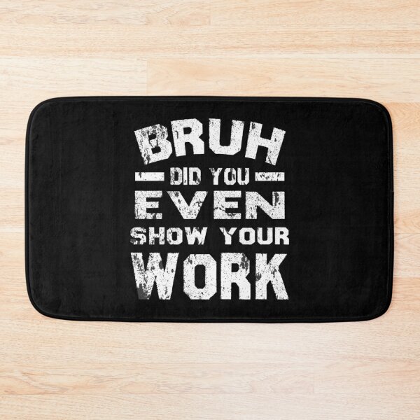 Item preview, Bruh, incluso mostraste tu trabajo designed and sold by Nibbless507.