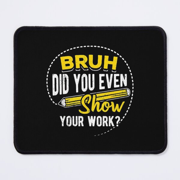 Item preview, bruh did you even show your work       designed and sold by Nibbless507.