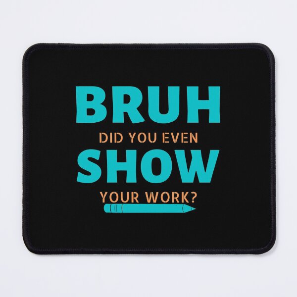 Item preview, bruh did you even show your work     designed and sold by Nibbless507.