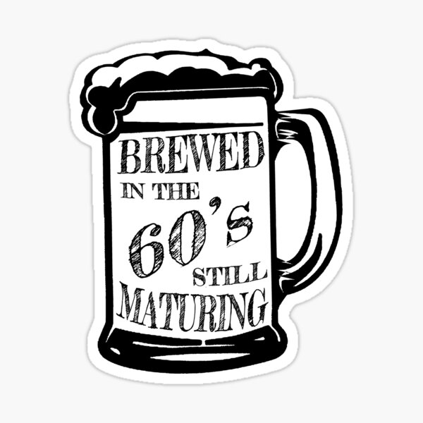 brewed-in-the-60s-still-maturing-60s-vintage-birthday-saying-sticker