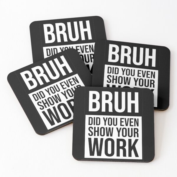 Item preview, Bruh Did You Even Show Your Work                          designed and sold by Nibbless507.