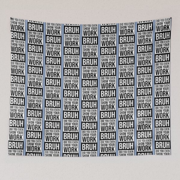 Item preview, Bruh Did You Even Show Your Work                          designed and sold by Nibbless507.