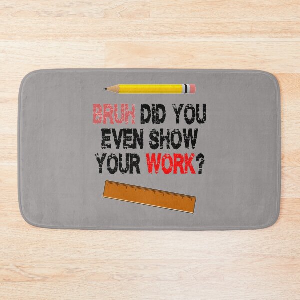 Item preview, Bruh, incluso mostraste tu trabajo (19) designed and sold by Nibbless507.