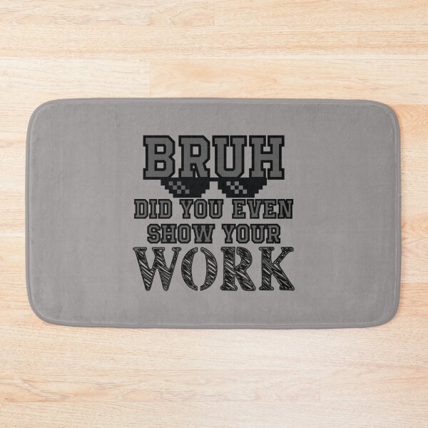 Item preview, Bruh, incluso mostraste tu trabajo (20) designed and sold by Nibbless507.