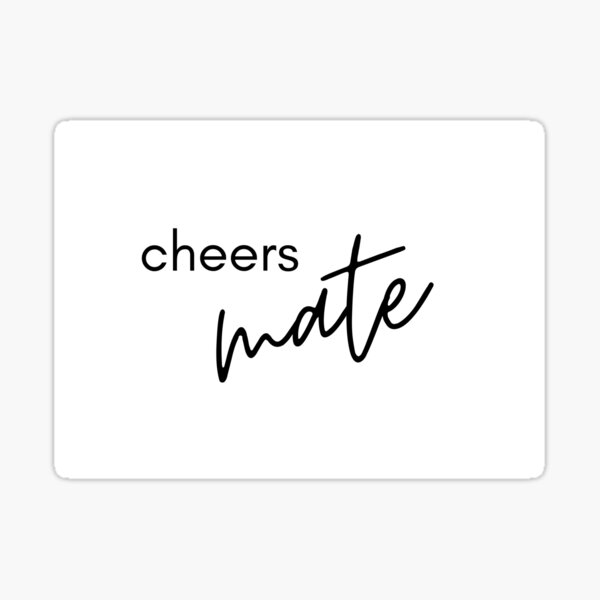 "cheers mate" Sticker for Sale by saracavalieri Redbubble