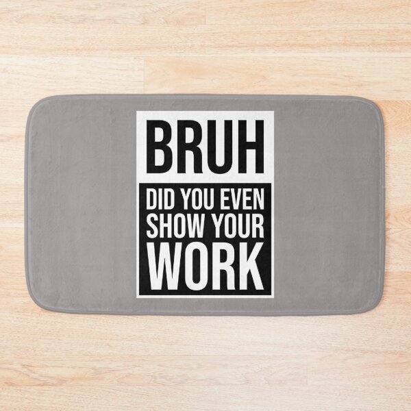Item preview, Bruh, incluso mostraste tu trabajo - Profesor de matemáticas divertido designed and sold by Nibbless507.