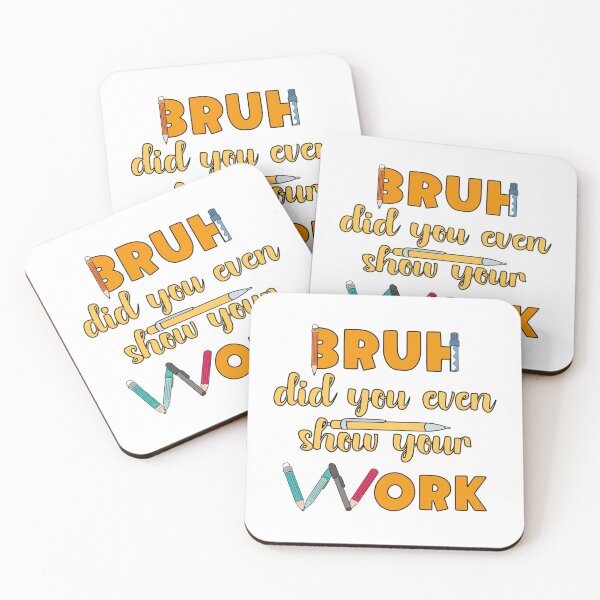 Item preview, Bruh Did You Even Show Your Work                   (21) designed and sold by Nibbless507.