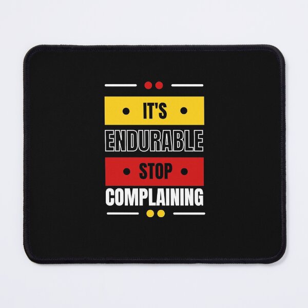 Item preview, ITS ENDURABLE STOP COMPLAINING designed and sold by FbCreative.