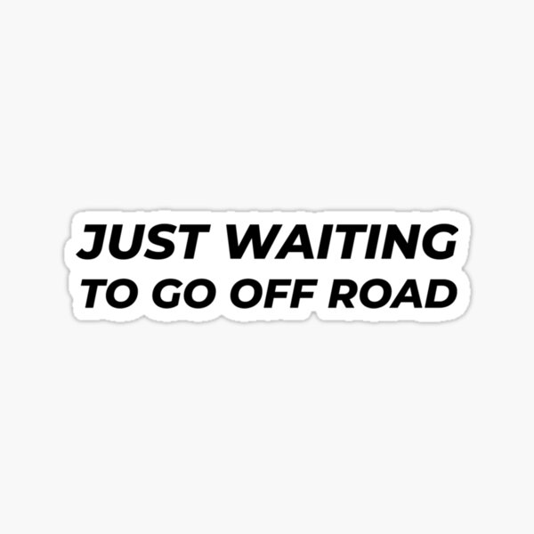 just-waiting-to-go-off-road-sticker-for-sale-by-fairbrushshirts