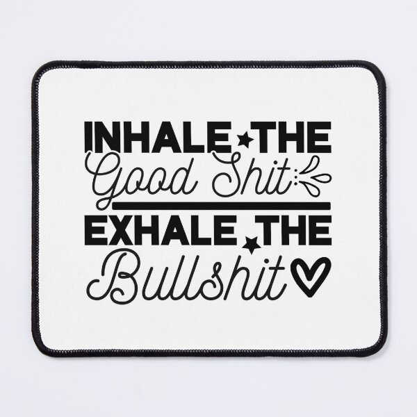 Item preview, Inhale the good shit exhale the bullshit - funny quotes, funny meme designed and sold by Delandor.