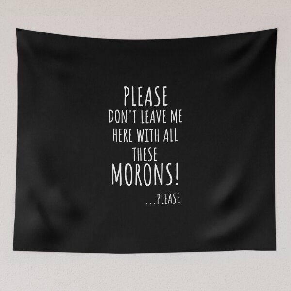 Item preview, Please Don't Leave Me With All These Morons - Funny New Job Coworker Leaving Good Luck Congrats Banter Office Jokes designed and sold by BITINOPC.