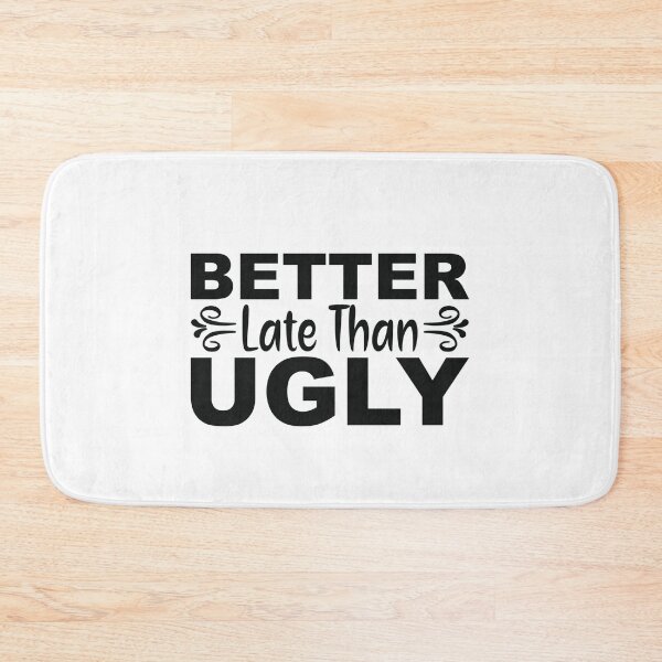 Item preview, Better late than ugly - funny quotes,  funny meme designed and sold by Delandor.