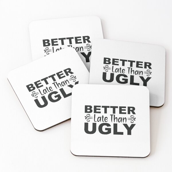 Item preview, Better late than ugly - funny quotes,  funny meme designed and sold by Delandor.