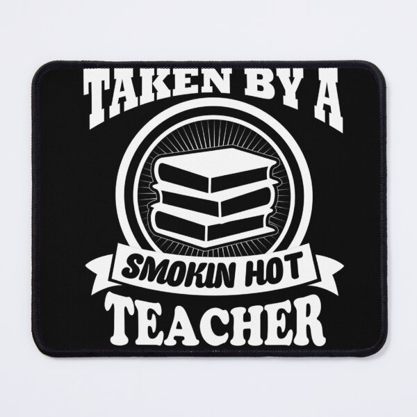 Item preview, Already Taken By A Smokin Hot Teacher designed and sold by AuroraApparel.