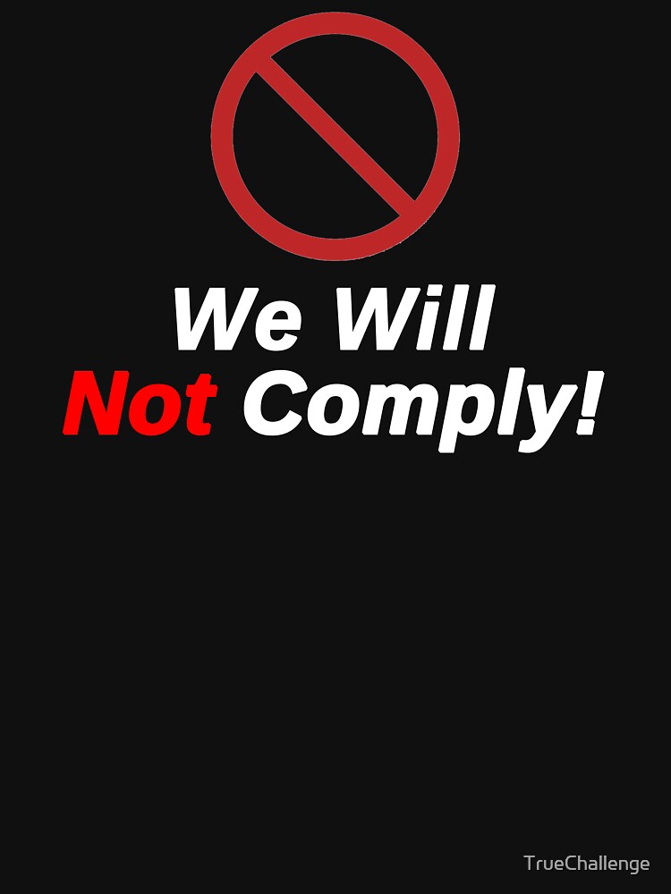 Freedom Lovers - We Will Not Comply! by TrueChallenge