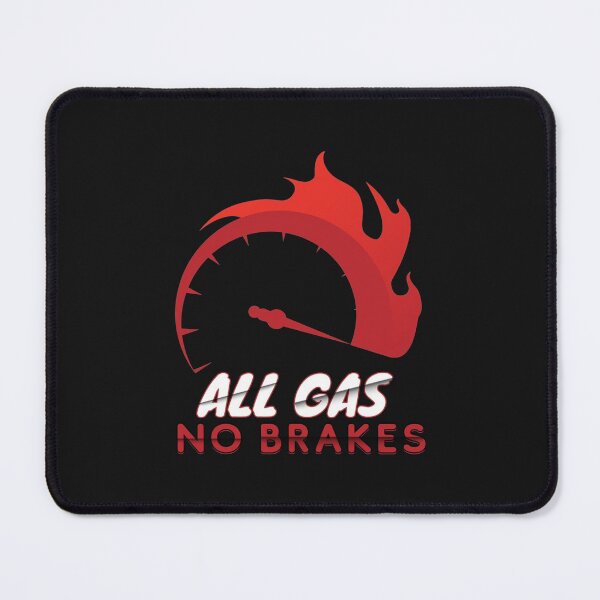 Item preview, All Gas No Brakes                                designed and sold by ClotheDesigng.