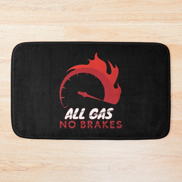 Item preview, All Gas No Brakes                                designed and sold by ClotheDesigng.