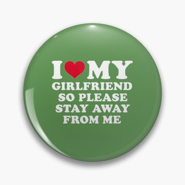 Item preview, I Love My Girlfriend So Please Stay Away From Me Funny   designed and sold by SmittyGFXs.