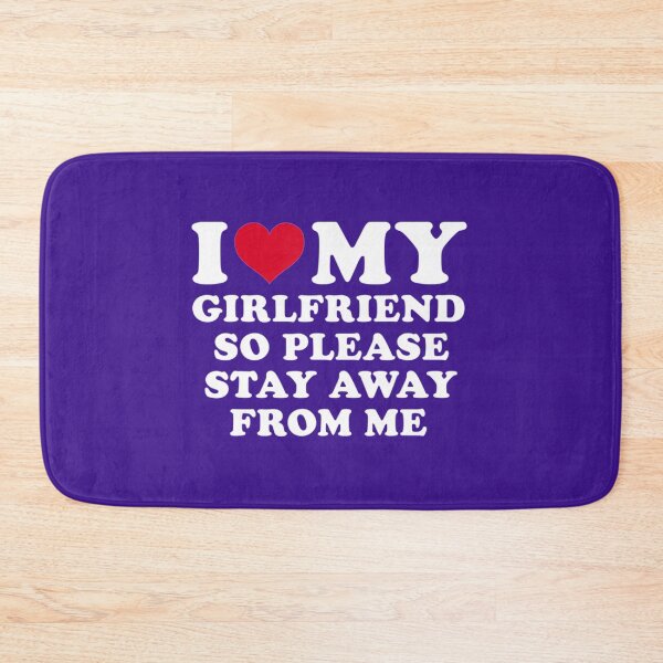 Item preview, I Love My Girlfriend So Please Stay Away From Me Funny   designed and sold by SmittyGFXs.