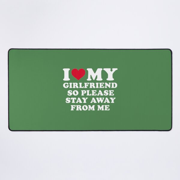 Item preview, I Love My Girlfriend So Please Stay Away From Me Funny designed and sold by SmittyGFXs.