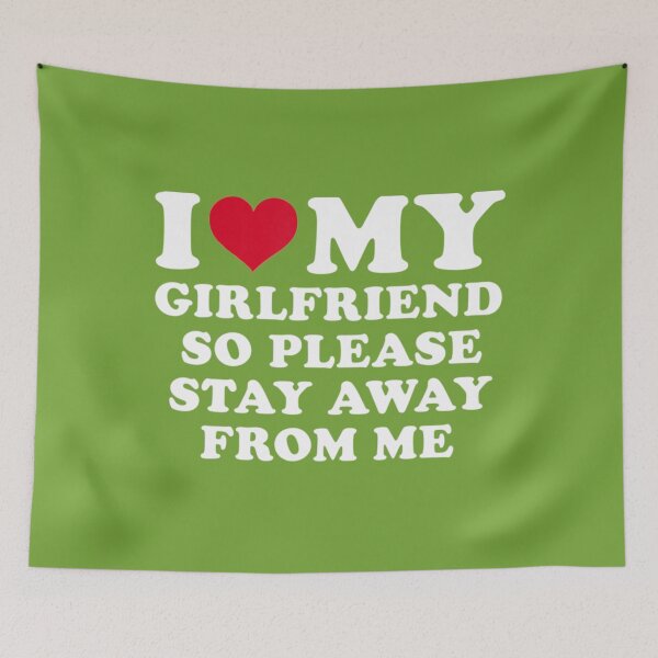 Item preview, I Love My Girlfriend So Please Stay Away From Me Funny   designed and sold by SmittyGFXs.