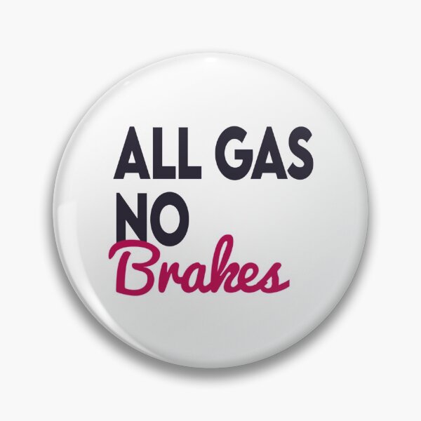 Item preview, all gas no brakes                    designed and sold by ClotheDesigng.