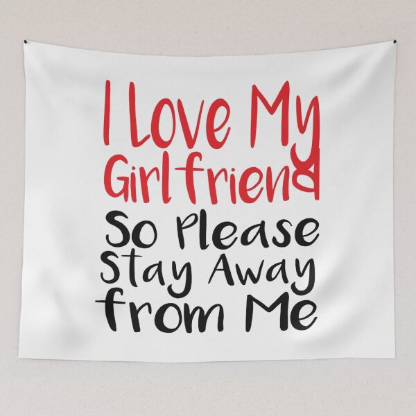 Item preview, i love my girlfriend so please stay away frome me     designed and sold by SmittyGFXs.