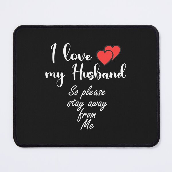 Item preview, I Love My Husband So Please Stay Away From Me funny gift for wife designed and sold by SmittyGFXs.