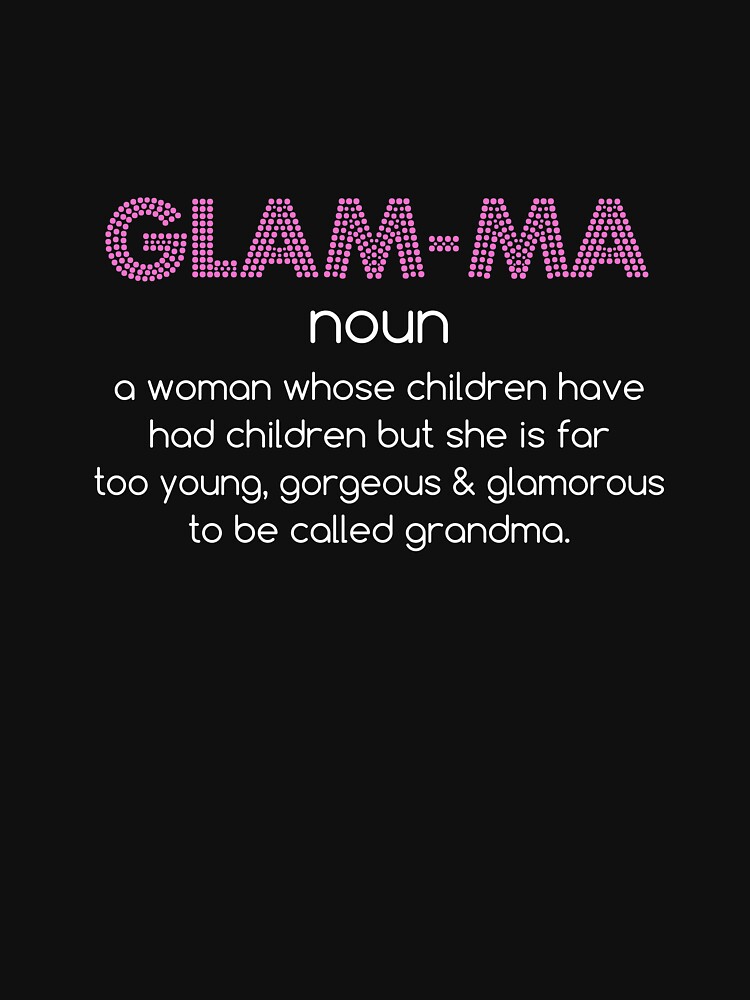 Glamma Definition Far Too Pretty To Be Called Grandma T Shirt By