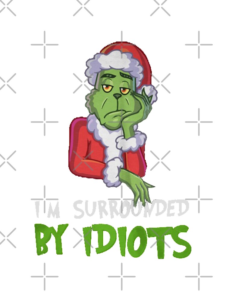 Grinch I'm Surrounded By Idiots T-Shirt