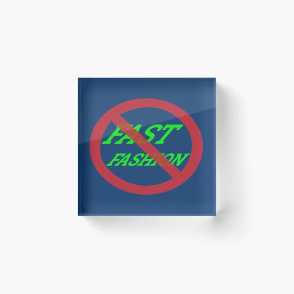Stop Fast Fashion Acrylic Block