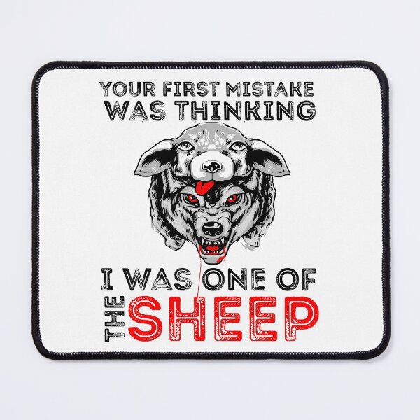 Item preview, Your First Mistake Was Thinking I Was One Of The Sheep designed and sold by Sun Rise.