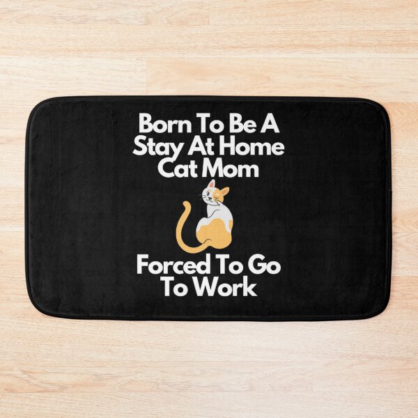 Item preview, Born To Be A Stay At Home Cat Mom Forced To Go To Work designed and sold by NxtLvlDsgns.