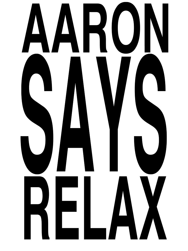 aaron says relax shirt