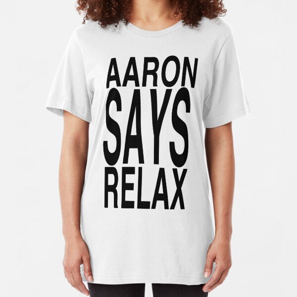 aaron says relax shirt