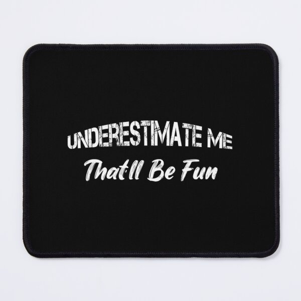 Item preview, Underestimate Me that'll be Fun - Funny, Sarcastic, Funny Saying, Gift for Family. | Perfect Gift designed and sold by floqdlaure.