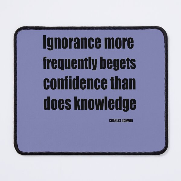Item preview, Ignorance More Frequently Begets Confidence Than Does Knowledge designed and sold by taiche.