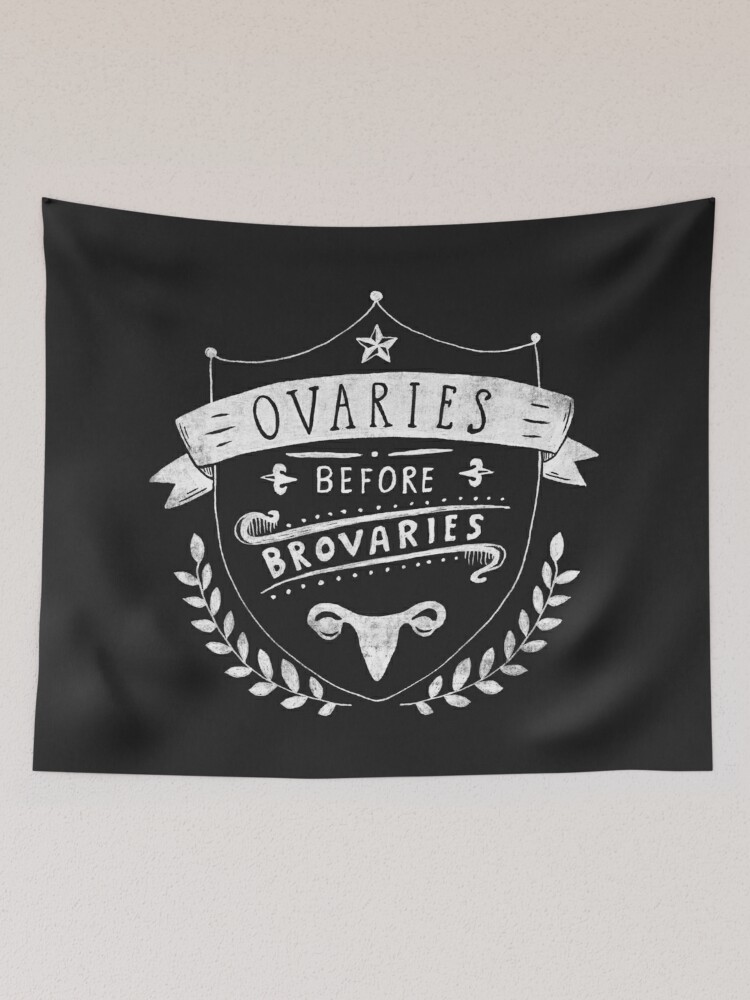 Tapestry, Ovaries before brovaries - feminist quote designed and sold by agrapedesign