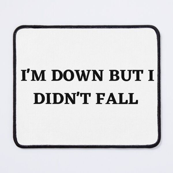 Item preview, I'm down but i didn't fall designed and sold by Kuitoo.
