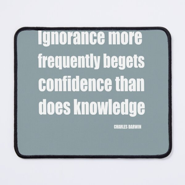 Item preview, Ignorance More Frequently Begets Confidence Than Does Knowledge designed and sold by taiche.