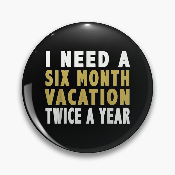 Item preview, I Need A Six Month Vacation Twice A Year designed and sold by Delores Kinder.