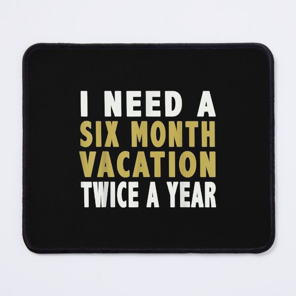 Item preview, I Need A Six Month Vacation Twice A Year designed and sold by Delores Kinder.