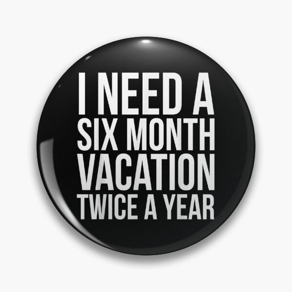 Item preview, I Need A Six Month Vacation Twice A Year designed and sold by Delores Kinder.