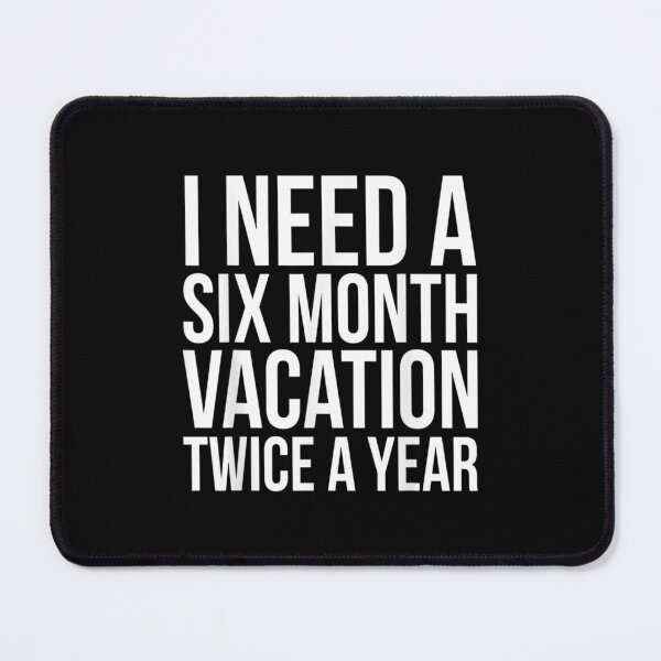 Item preview, I Need A Six Month Vacation Twice A Year designed and sold by Delores Kinder.