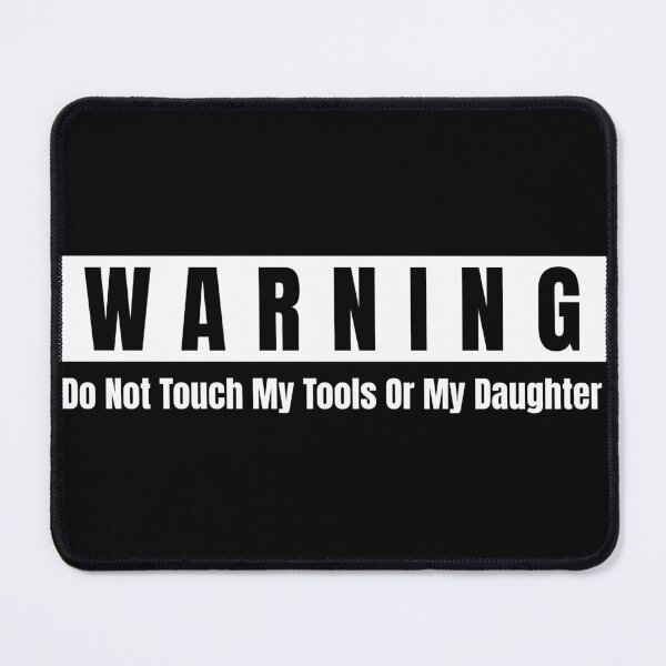 Item preview, Warning Do Not Touch My Tools Or My Daughter designed and sold by RmeenaArt.