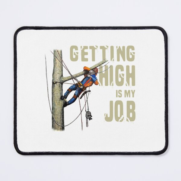 Item preview, Getting High Is My Job Arborist Lumberjack designed and sold by Delores Kinder.